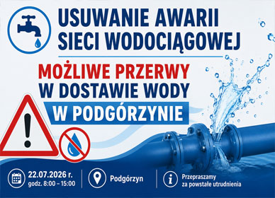 USUWANIE AWARII SIECI WODOCIĄGOWEJ – MOŻLIWE PRZERWY W DOSTAWIE WODY W PODGÓRZYNIE